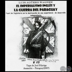 EL IMPERIALISMO INGLS Y LA GUERRA DEL PARAGUAY - Tapa:  JOEL FILRTIGA - Ao 2007